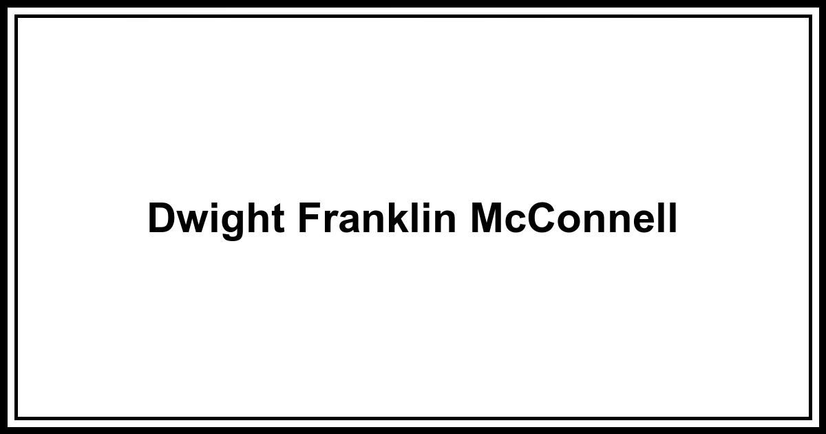 Obituary: Dwight Franklin McConnell