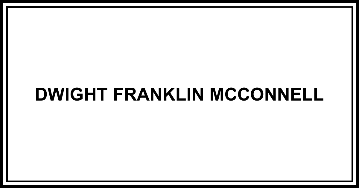 Obituary: DWIGHT FRANKLIN MCCONNELL